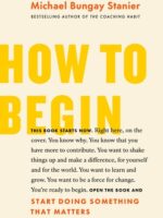 How to Begin: Start Doing Something That Matters by author Michael Bungay Stanier BookStudio.lk Sri Lanka